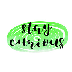 Stay curious. Brush lettering.