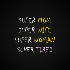Fototapeta na wymiar Super mom, wife woman and tired - funny inscription template