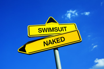 Swimsuit vs Naked - Traffic sign with two options - appeal to overcome shyness and swim and sunbathe without bathing suit. Philosophy of nudism and naturism. Covered body vs nudity