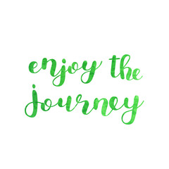 Enjoy the journey. Brush lettering.