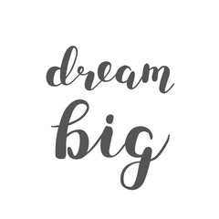 Dream big. Brush lettering.
