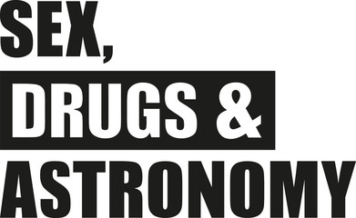 Sex, drugs and astronomy