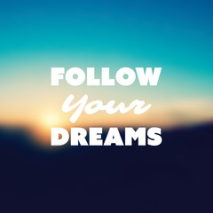 Follow Your Dreams - Inspirational Quote, Slogan, Saying - Success Concept Illustration with Label and Blurred Natural Background, Orange Sunset, Dusk Theme