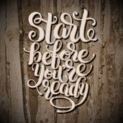 Start before you are ready handwritten inscription