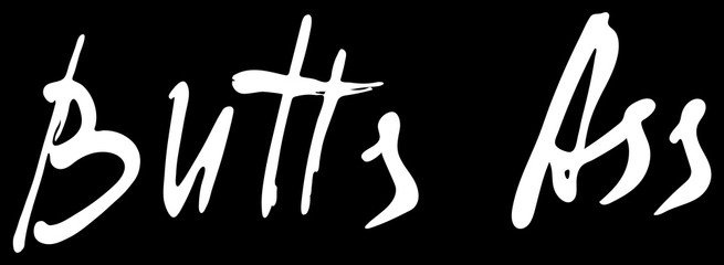 Words Butts ass.  Provocation, rudeness quote. Hand drawn lettering.  Ink illustration. Phrase for t-shirts, posters and wall art. Black background. Vector design.