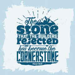 Obraz premium Bible lettering. Christian art. The stone that the builders rejected has become the cornerstone. Psalm 118:22
