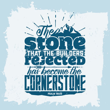 Bible lettering. Christian art. The stone that the builders rejected has become the cornerstone. Psalm 118:22