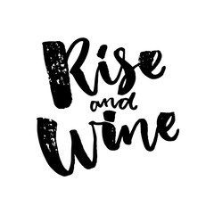 Rise and wine. Funny saiyng about wine. Brush calligraphy quote.