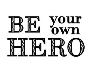 Motivational lettering. Be your own hero. Vector.