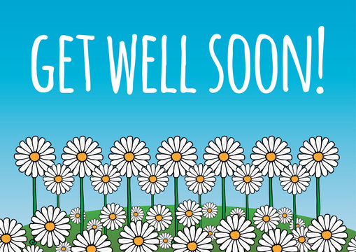 Get well soon card/poster. Contains daisy flowers on a green hill, and blue sky background. Fresh, optimistic, natural theme. Vector.