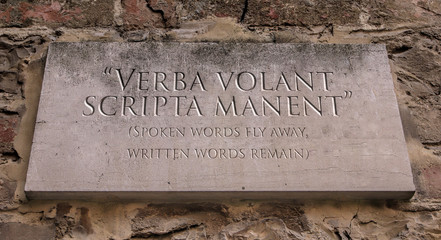 Verba volant scripta manent. Latin phrase meaning Spoken words fly away, written words remain....