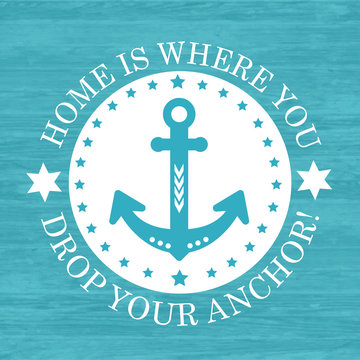 HOME IS WHERE YOU DROP YOUR ANCHOR