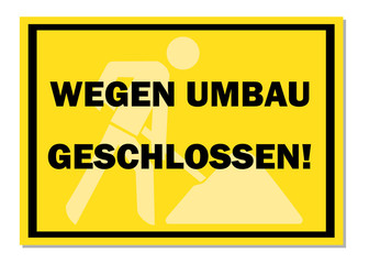 Gelbes Schild wegen Umbau Geschlossen!