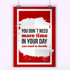You don`t need more time in your day. Motivational typography posteron on dark stain.