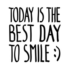 Today is the best day to smile, inspirational inscription. Greeting card with calligraphy. Hand drawn lettering quote design. Photo overlay. Typography for poster, clothing. Vector illustration