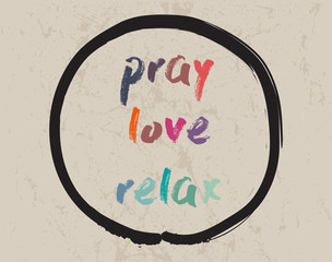 Calligraphy: Pray Love Relax. Inspirational motivational quote. Meditation theme