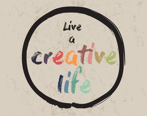 Calligraphy: Live a creative life. Inspirational motivational quote. Meditation theme