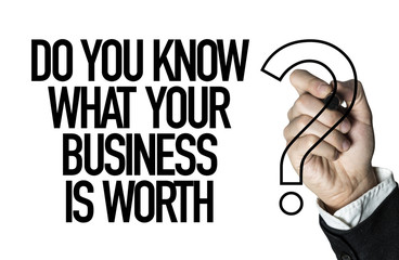 Do You Know What Your Business Is Worth?