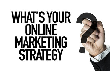 Whats Your Online Marketing Strategy?