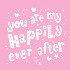 You are my happily ever after unique lettering love wedding design