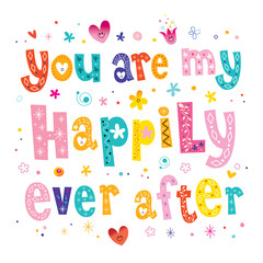 You are my happily ever after Valentine typography wedding decor