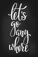 Lets go anywhere life style inspiration quotes