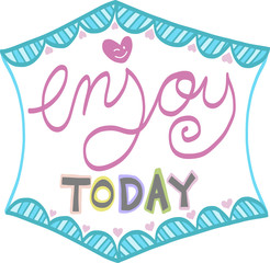 Enjoy today word illustration