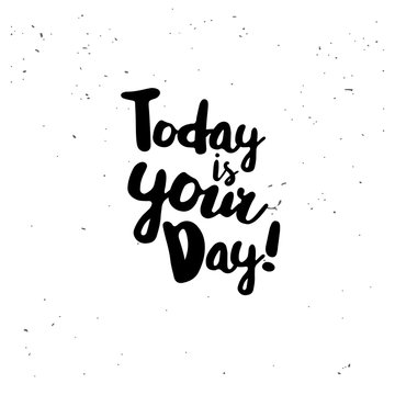 Today is your day quote