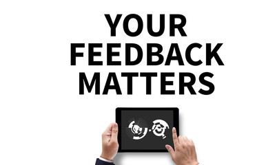YOUR FEEDBACK MATTERS