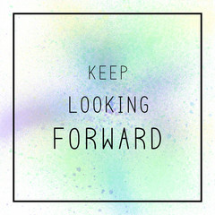 Keep looking forward on spray paint background