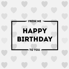 From me to you happy birthday with-pattern hearts
Card happy birthday on a gray background with hearts and a black frame for design poster
