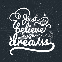 Vector romantic motivation and inspiration lettering illustration with trees and mountains. Just believe in your dreams.