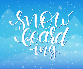 vector illustration of hand lettering winter phrase with snowflakes on sky and mountain background. Snowboarding