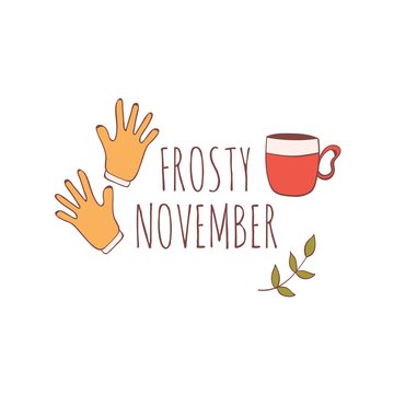 Hand drawn card with knitted gloves and hot drink isolated on white background. November. Frosty november.