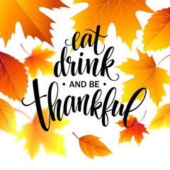 Eat, drink and be thankful Hand drawn inscription, thanksgiving calligraphy design. Holidays lettering for invitation and greeting card, prints and posters. Vector illustration