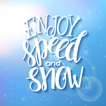vector illustration of hand lettering winter phrase with snowflakes on sky blur background with shiny and luminous flares. Enjoy speed and snow