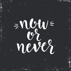 Now or never. Inspirational vector