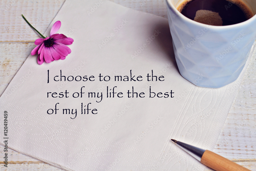 Wall mural inspiration motivation quote i choose to make the rest of my life the best of my life. success, choi
