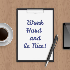 Quote: work hard and be nice. Motivation concept. Inspiration text. White paper, coffee, mobile phone and pen on wooden workplace table. Vector illustration.