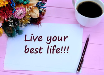 Live your best life. Motivational quote