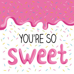You're so sweet, lovely card with glaze
