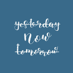 Yesterday, now, tomorrow. Brush lettering.