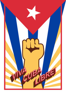 Fist up power on flag backdrop. Viva Cuba libre! Long live the free Cuba! Spain language. Vintage style poster. 