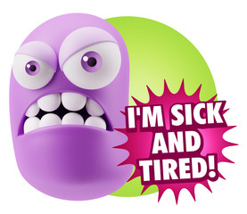 3d Illustration Angry Face Emoticon saying I'm Sick and Tired wi