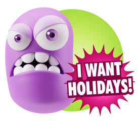 3d Illustration Angry Face Emoticon saying I Want Holidays with