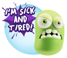 3d Illustration Angry Face Emoticon saying I'm Sick and Tired wi