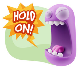 3d Illustration Angry Face Emoticon saying Hold On with Colorful
