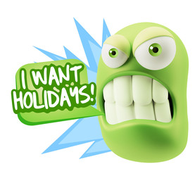 3d Illustration Angry Face Emoticon saying I Want Holidays with