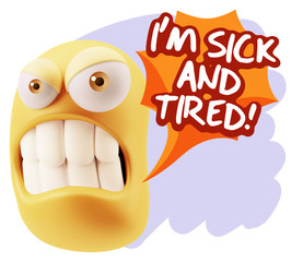 3d Illustration Angry Face Emoticon saying I'm Sick and Tired wi