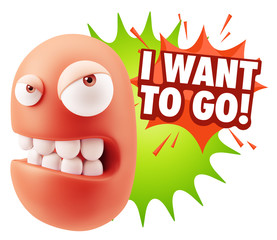 3d Illustration Angry Face Emoticon saying I Want to Go with Col